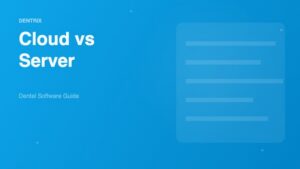 Dentrix Cloud vs Server: Choosing the Right Deployment Model for Your Dental Practice - Dental Software Guide