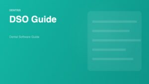 Dentrix for DSO: Comprehensive Guide to Managing Multiple Dental Practices - Dental Software Guide