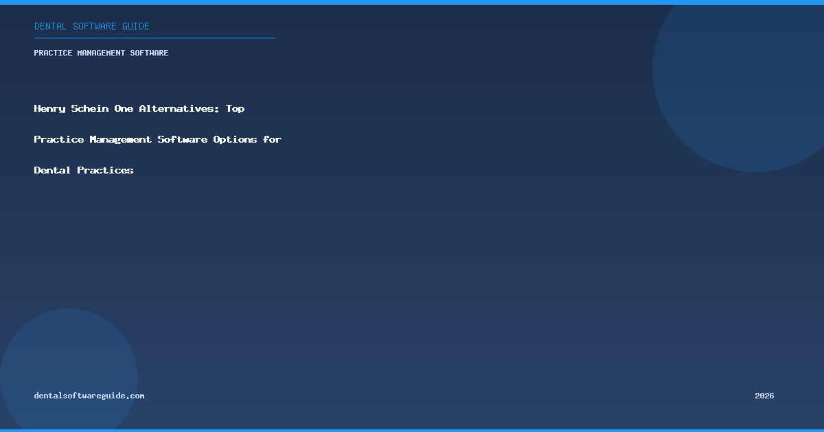 Henry Schein One Alternatives: Top Practice Management Software Options for Dental Practices