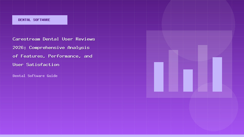 Carestream Dental User Reviews 2026: Comprehensive Analysis of Features, Performance, and User Satisfaction