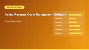 Dental Revenue Cycle Management Software: The Complete Guide for Modern Practices - Dental Software Guide