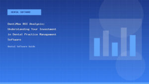 DentiMax ROI Analysis: Understanding Your Investment in Dental Practice Management Software - Dental Software Guide