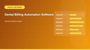Dental Billing Automation Software: The Complete Guide to Streamlining Your Practice Revenue Cycle - Dental Software Guide