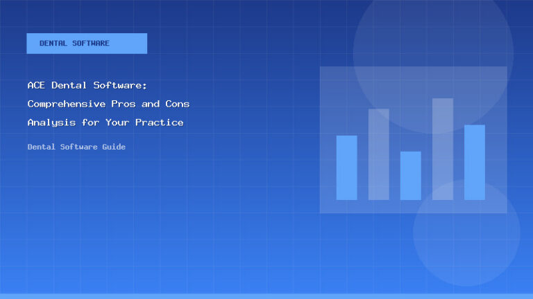 ACE Dental Software: Comprehensive Pros and Cons Analysis for Your Practice - Dental Software Guide