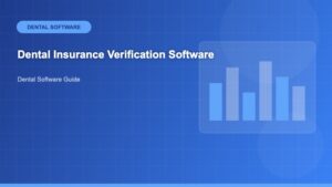 Dental Insurance Verification Software: The Complete Guide to Automating Your Practice’s Eligibility Checks - Dental Software Guide