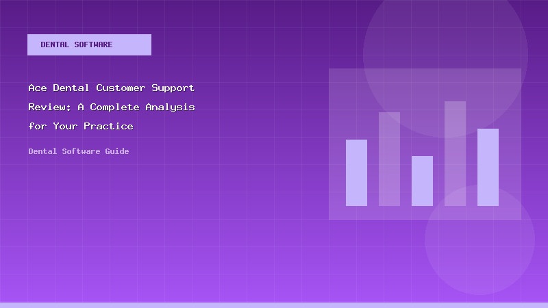 Ace Dental Customer Support Review: A Complete Analysis for Your Practice