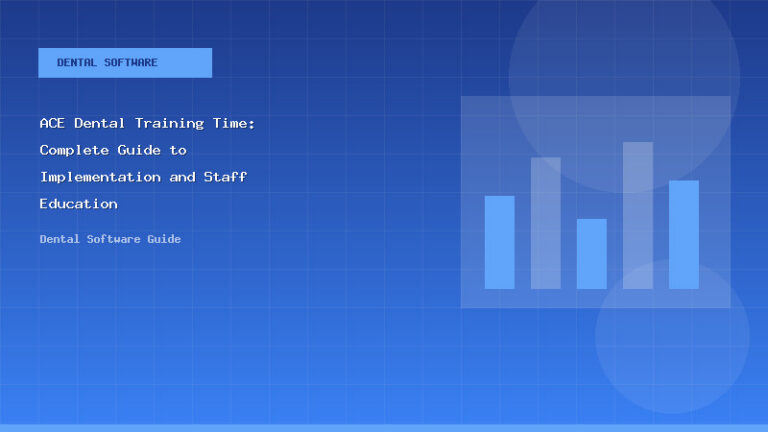 ACE Dental Training Time: Complete Guide to Implementation and Staff Education - Dental Software Guide