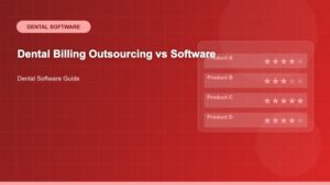 Dental Billing Outsourcing vs Software: Which Solution Maximizes Revenue for Your Practice? - Dental Software Guide