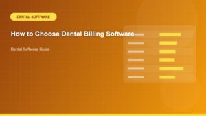 How to Choose Dental Billing Software: A Complete Guide for Practice Success - Dental Software Guide