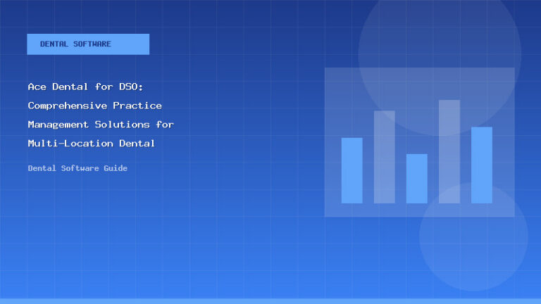Ace Dental for DSO: Comprehensive Practice Management Solutions for Multi-Location Dental Organizations - Dental Software Guide