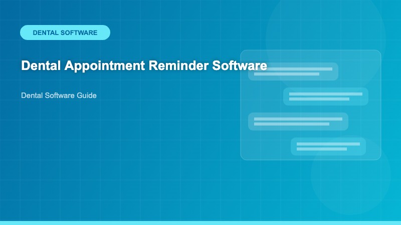 Dental Appointment Reminder Software: The Complete Guide for Modern Practices
