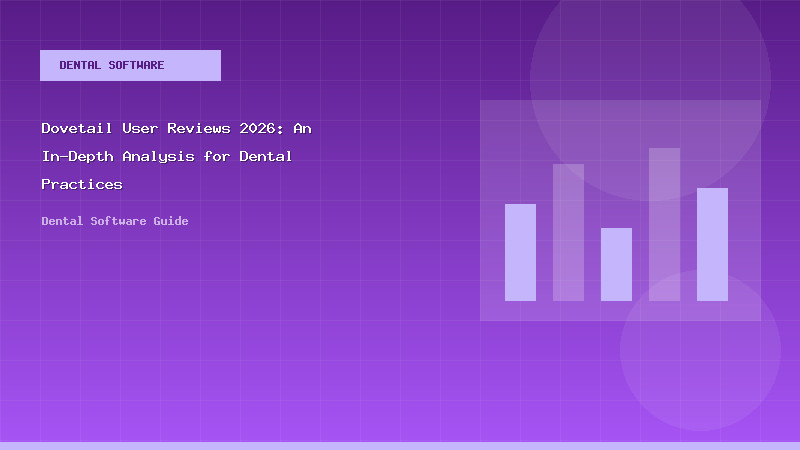 Dovetail User Reviews 2026: An In-Depth Analysis for Dental Practices