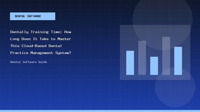 Dentally Training Time: How Long Does It Take to Master This Cloud-Based Dental Practice Management System? - Dental Software Guide