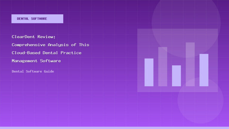 ClearDent Review: Comprehensive Analysis of This Cloud-Based Dental Practice Management Software - Dental Software Guide
