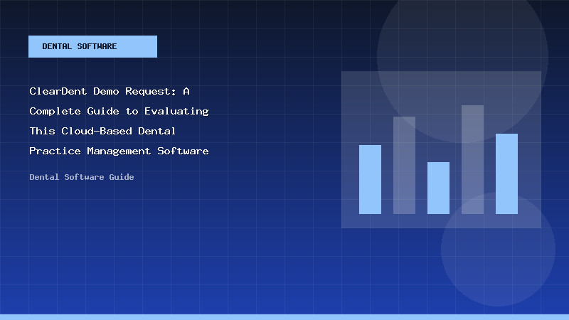 ClearDent Demo Request: A Complete Guide to Evaluating This Cloud-Based Dental Practice Management Software - Dental Software Guide