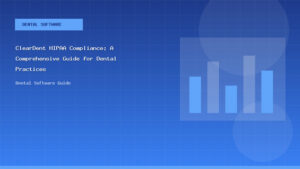 ClearDent HIPAA Compliance: A Comprehensive Guide for Dental Practices - Dental Software Guide