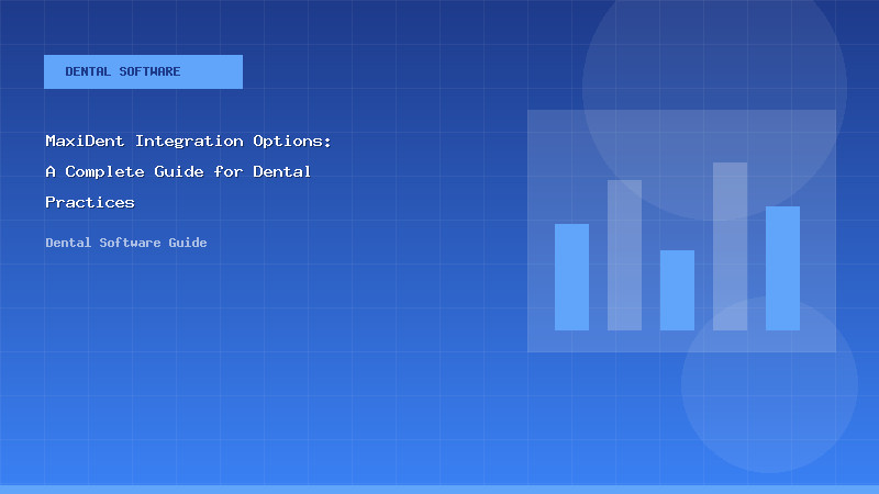 MaxiDent Integration Options: A Complete Guide for Dental Practices