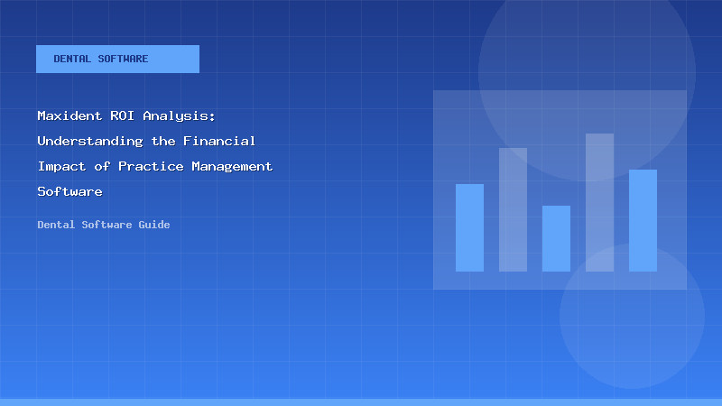 Maxident ROI Analysis: Understanding the Financial Impact of Practice Management Software