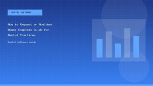 How to Request an Abeldent Demo: Complete Guide for Dental Practices - Dental Software Guide