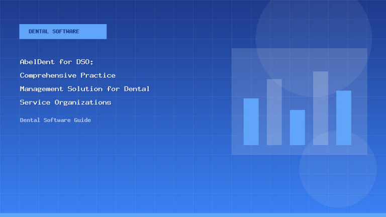 AbelDent for DSO: Comprehensive Practice Management Solution for Dental Service Organizations - Dental Software Guide
