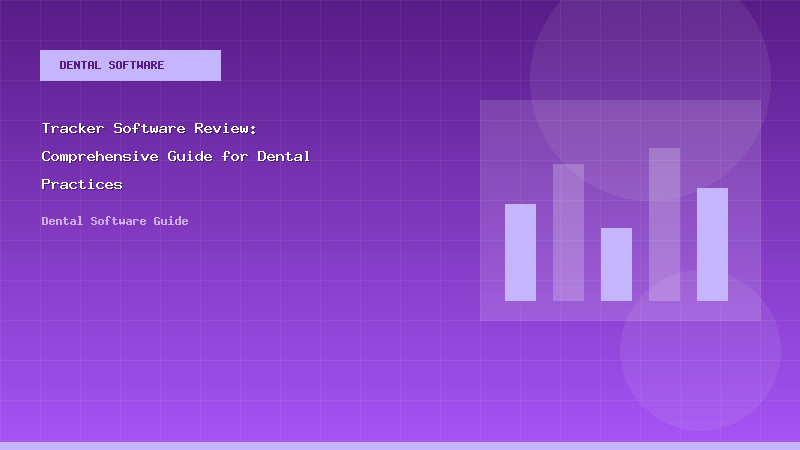 Tracker Software Review: Comprehensive Guide for Dental Practices - Dental Software Guide