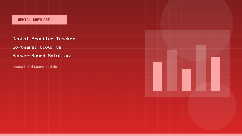 Dental Practice Tracker Software: Cloud vs Server-Based Solutions