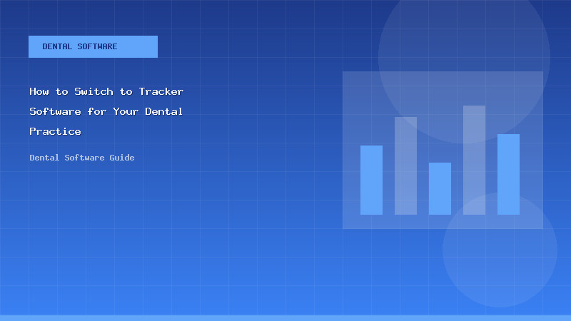 How to Switch to Tracker Software for Your Dental Practice