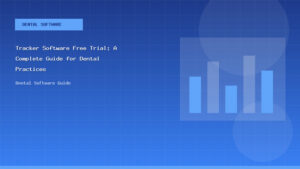 Tracker Software Free Trial: A Complete Guide for Dental Practices - Dental Software Guide