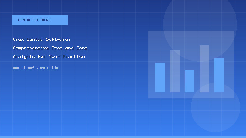 Oryx Dental Software: Comprehensive Pros and Cons Analysis for Your Practice