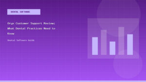 Oryx Customer Support Review: What Dental Practices Need to Know - Dental Software Guide