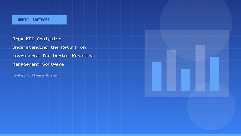 Oryx ROI Analysis: Understanding the Return on Investment for Dental Practice Management Software - Dental Software Guide