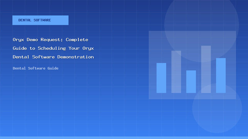Oryx Demo Request: Complete Guide to Scheduling Your Oryx Dental Software Demonstration - Dental Software Guide
