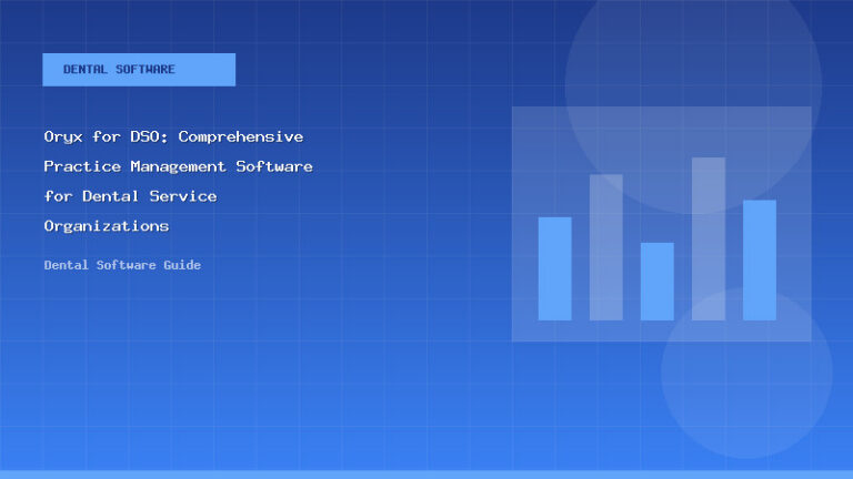 Oryx for DSO: Comprehensive Practice Management Software for Dental Service Organizations - Dental Software Guide