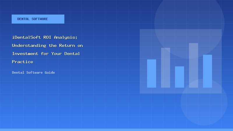 iDentalSoft ROI Analysis: Understanding the Return on Investment for Your Dental Practice