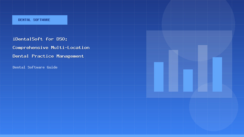 iDentalSoft for DSO: Comprehensive Multi-Location Dental Practice Management - Dental Software Guide