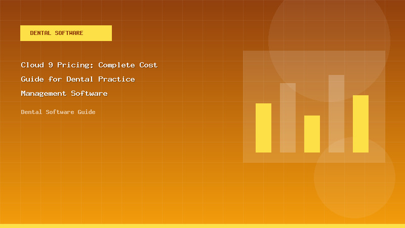 Cloud 9 Pricing: Complete Cost Guide for Dental Practice Management Software - Dental Software Guide