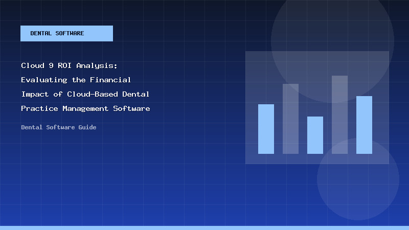 Cloud 9 ROI Analysis: Evaluating the Financial Impact of Cloud-Based Dental Practice Management Software