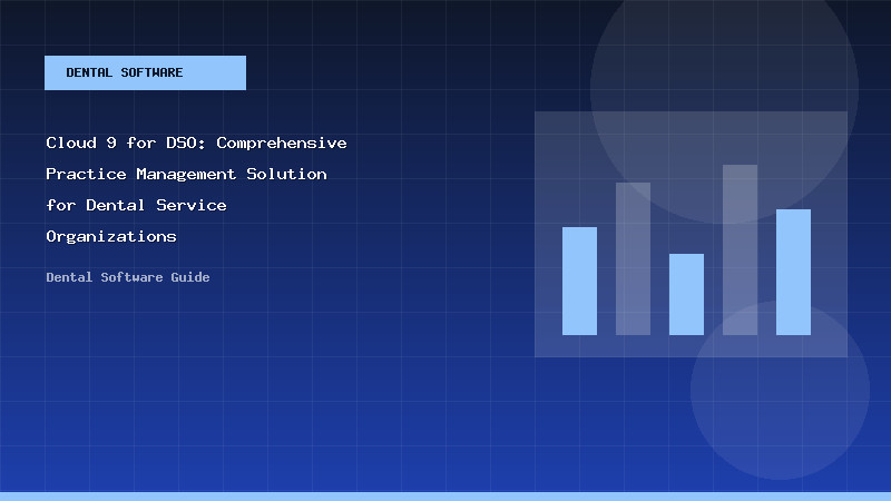 Cloud 9 for DSO: Comprehensive Practice Management Solution for Dental Service Organizations - Dental Software Guide