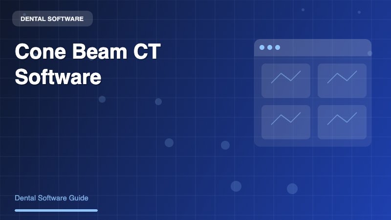 Dental Cone Beam CT Software: Complete Guide for Modern Practices