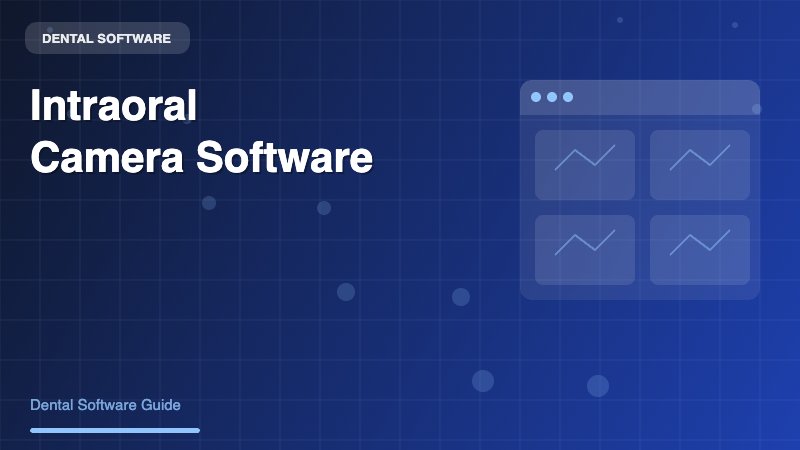 Intraoral Camera Software: A Complete Guide for Dental Practices