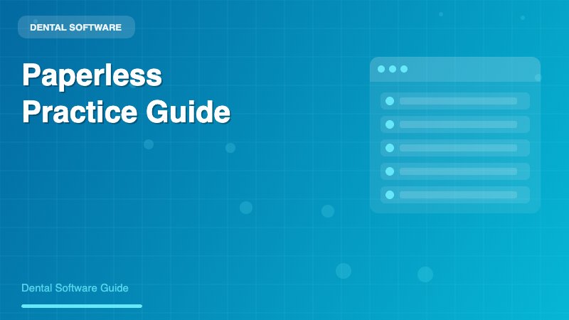 Paperless Dental Practice Software: The Complete Guide to Going Digital in 2024 - Dental Software Guide