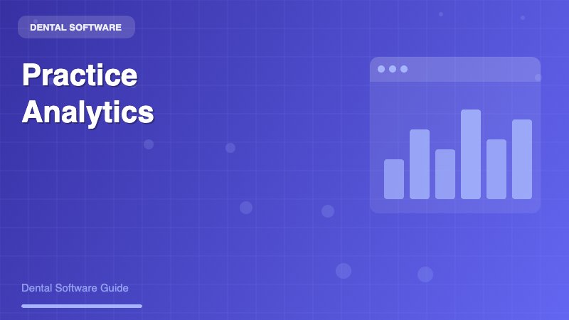 Dental Practice Analytics Software: Transform Your Practice with Data-Driven Insights