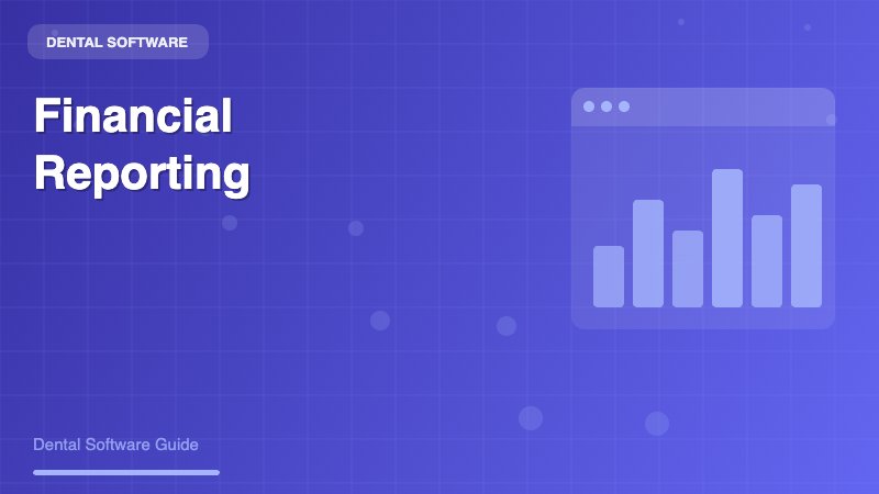 Dentist Financial Reporting Software: A Complete Guide to Practice Financial Management