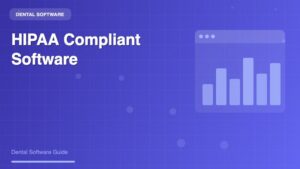 HIPAA Compliant Dental Software: A Complete Guide for Modern Dental Practices - Dental Software Guide
