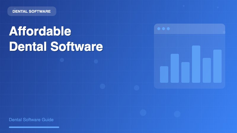 Affordable Dental Software for Startups: A Comprehensive Guide to Budget-Friendly Practice Management Solutions - Dental Software Guide