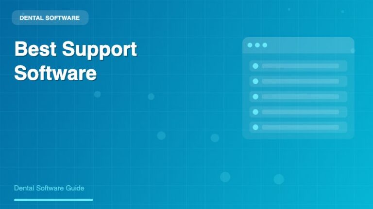 Dental Software with Best Support: Finding the Right Partner for Your Practice - Dental Software Guide