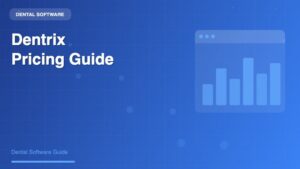 Dentrix Pricing: Complete Cost Guide for Dental Practices in 2024 - Dental Software Guide