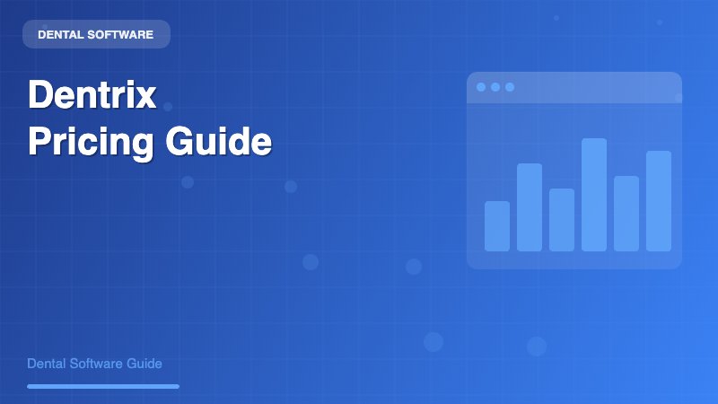 Dentrix Pricing: Complete Cost Guide for Dental Practices in 2024 - Dental Software Guide