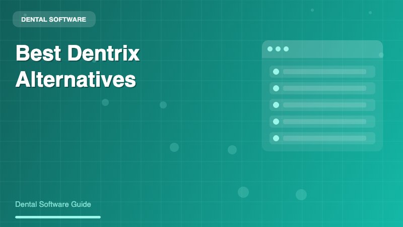 Best Dentrix Alternatives: Top Practice Management Software Options for Modern Dental Practices - Dental Software Guide
