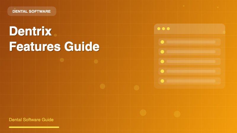 Dentrix Features: A Complete Guide to Practice Management Tools - Dental Software Guide
